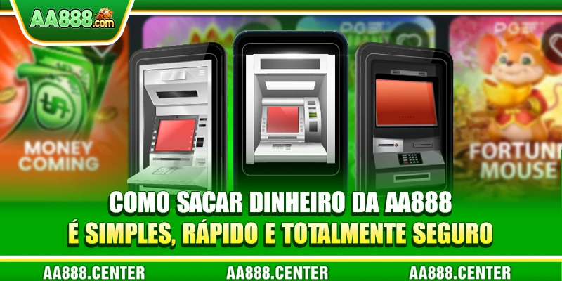 Como sacar dinheiro da AA888 é simples, rápido e totalmente seguro