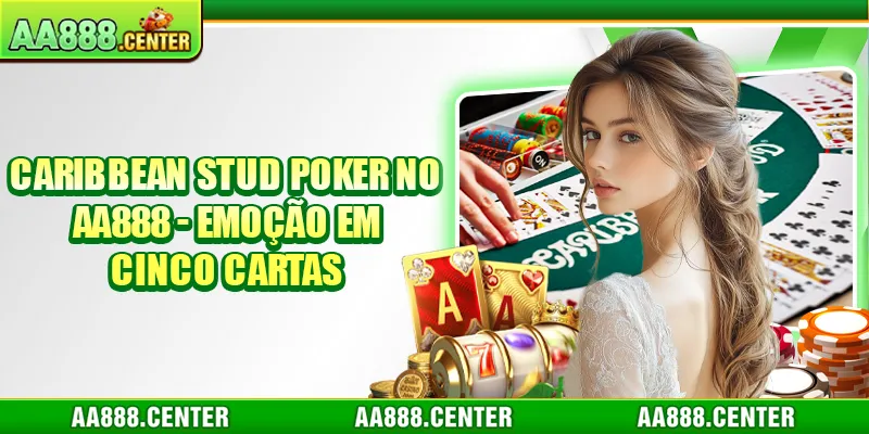 Caribbean Stud Poker no AA888 - Emoção Em Cinco Cartas