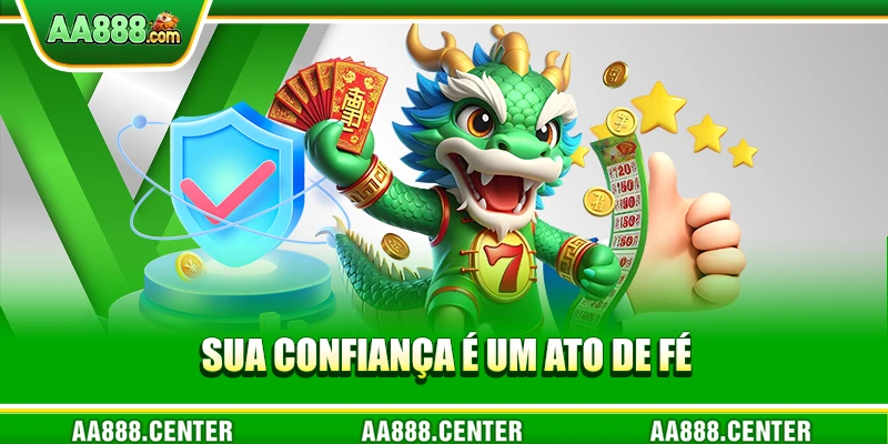 Sua confiança é um ato de fé