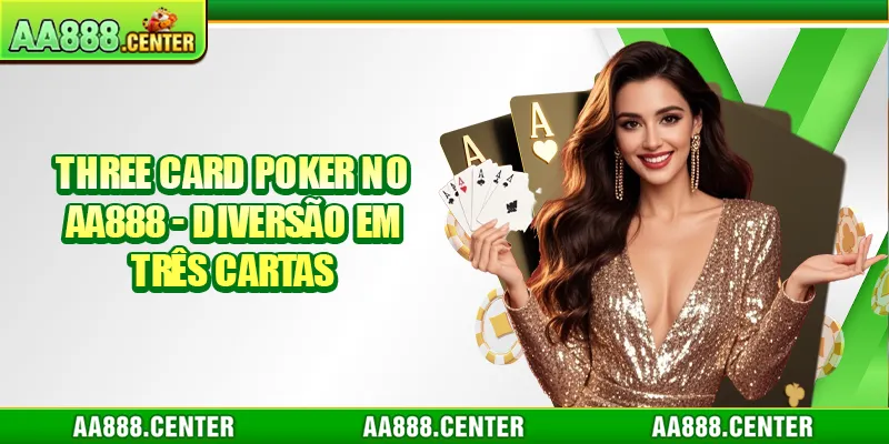 Three Card Poker no AA888 - Diversão Em Três Cartas